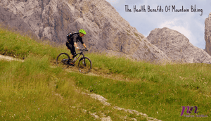 The Health Benefits Of Mountain Biking